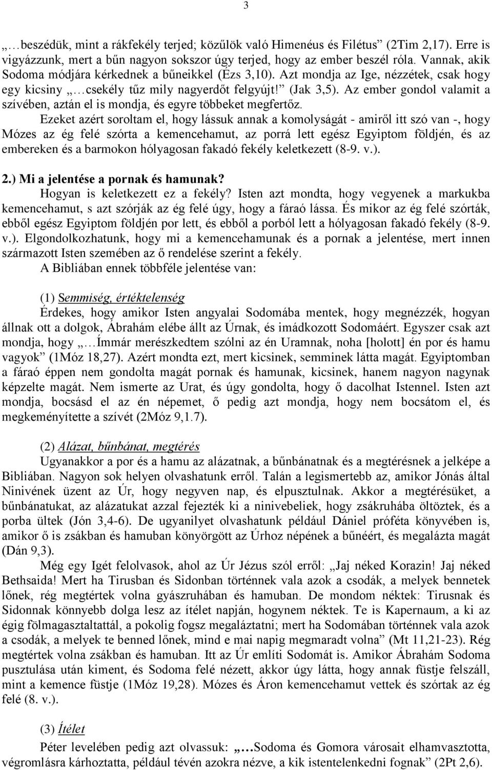 Az ember gondol valamit a szívében, aztán el is mondja, és egyre többeket megfertőz.