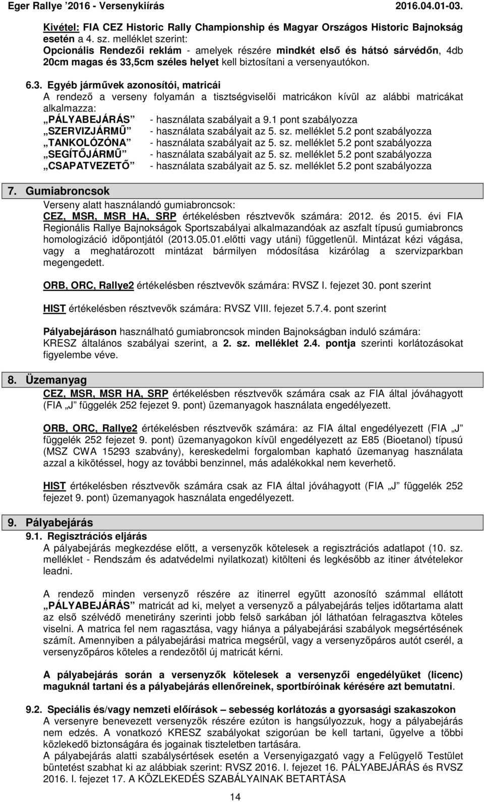 ,5cm széles helyet kell biztosítani a versenyautókon. 6.3.