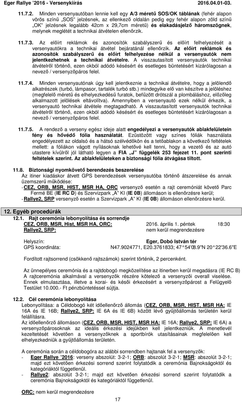 méretű) és elakadásjelző háromszögnek, melynek meglétét a technikai átvételen ellenőrzik. 11.7.3.