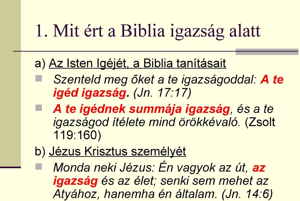 17:17) A te igédnek summája igazság, és a te igazságod ítélete mind örökkévaló.