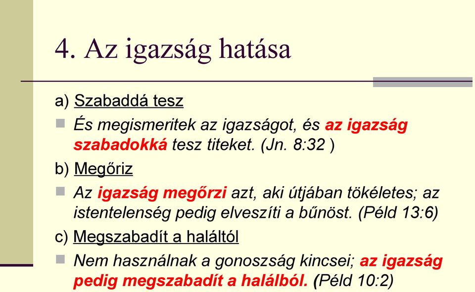 8:32 ) b) Megőriz Az igazság megőrzi azt, aki útjában tökéletes; az istentelenség