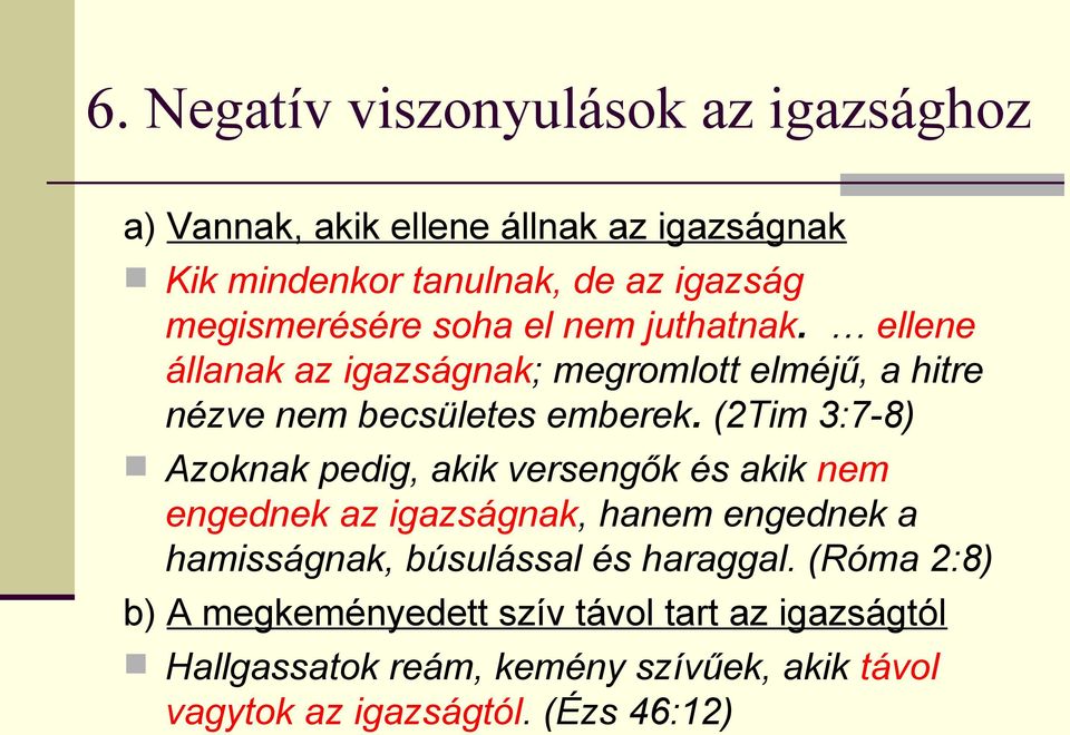 (2Tim 3:7-8) Azoknak pedig, akik versengők és akik nem engednek az igazságnak, hanem engednek a hamisságnak, búsulással és