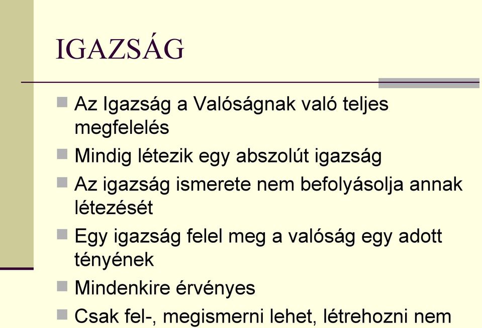 befolyásolja annak létezését Egy igazság felel meg a valóság egy