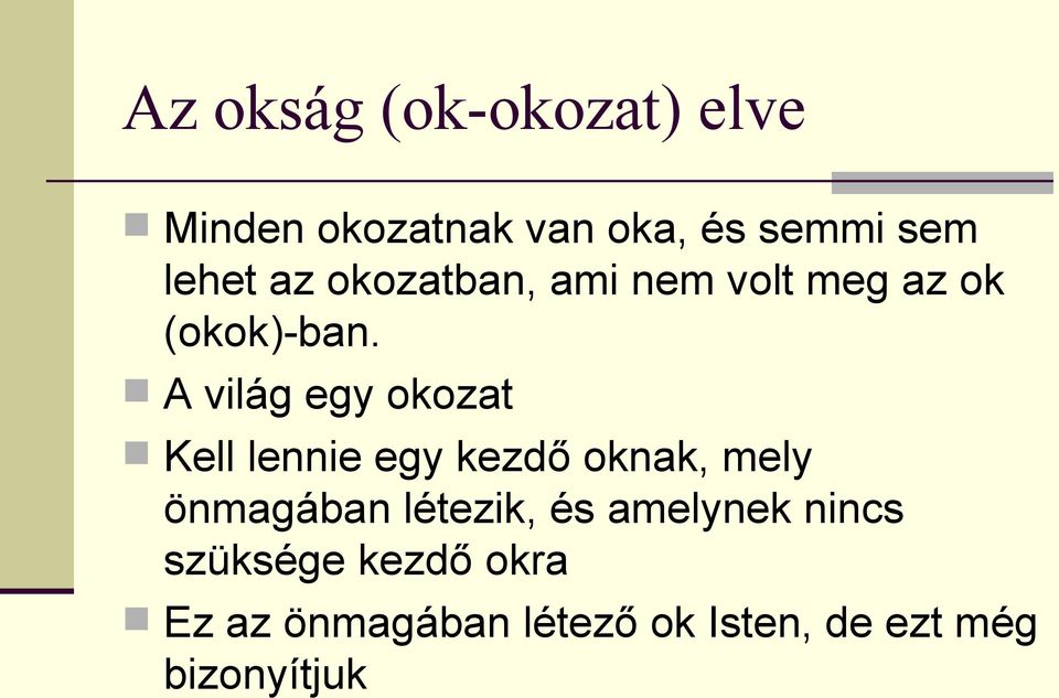 A világ egy okozat Kell lennie egy kezdő oknak, mely önmagában létezik,