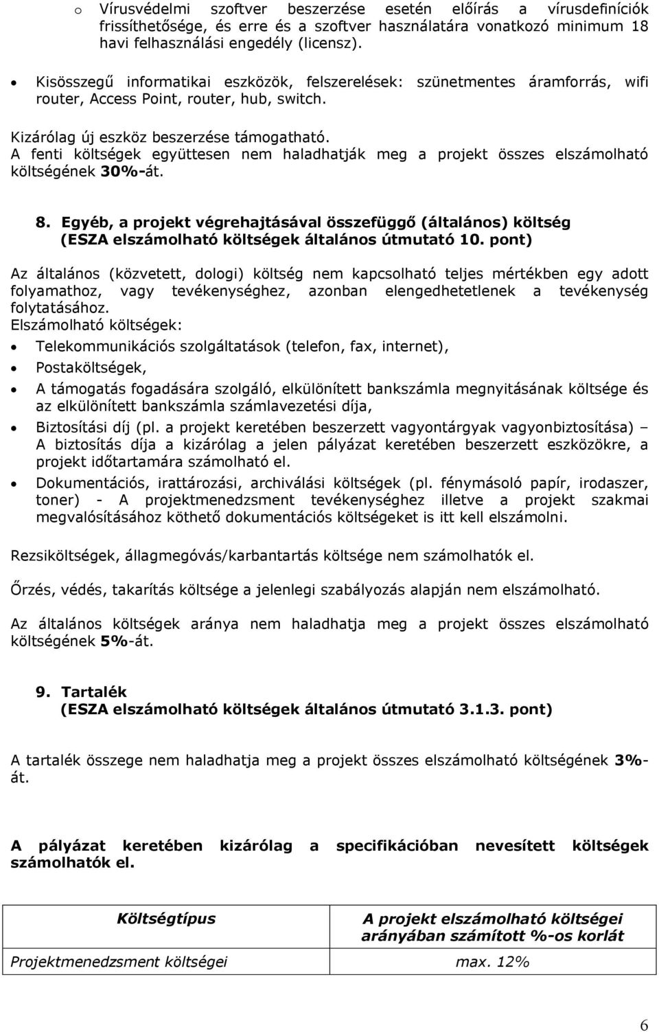 A fenti költségek együttesen nem haladhatják meg a projekt összes elszámolható költségének 30%-át. 8.