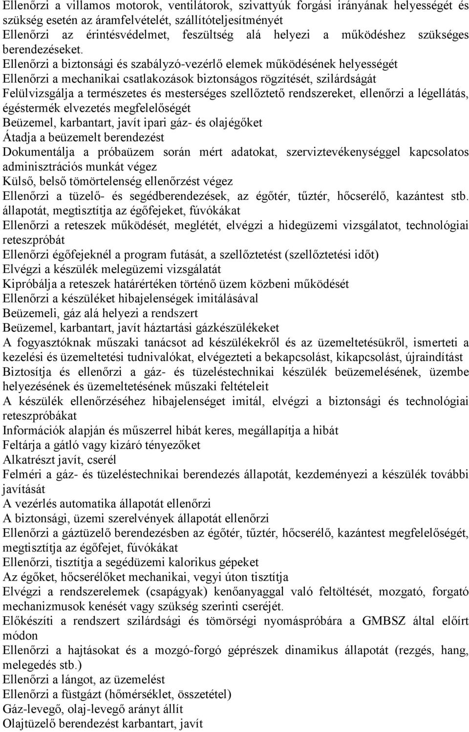 Ellenőrzi a biztonsági és szabályzó-vezérlő elemek működésének helyességét Ellenőrzi a mechanikai csatlakozások biztonságos rögzítését, szilárdságát Felülvizsgálja a természetes és mesterséges