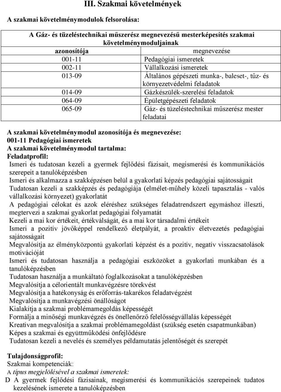 feladatok 065-09 Gáz- és tüzeléstechnikai műszerész mester feladatai A szakmai követelménymodul azonosítója és megnevezése: 001-11 Pedagógiai ismeretek A szakmai követelménymodul tartalma: