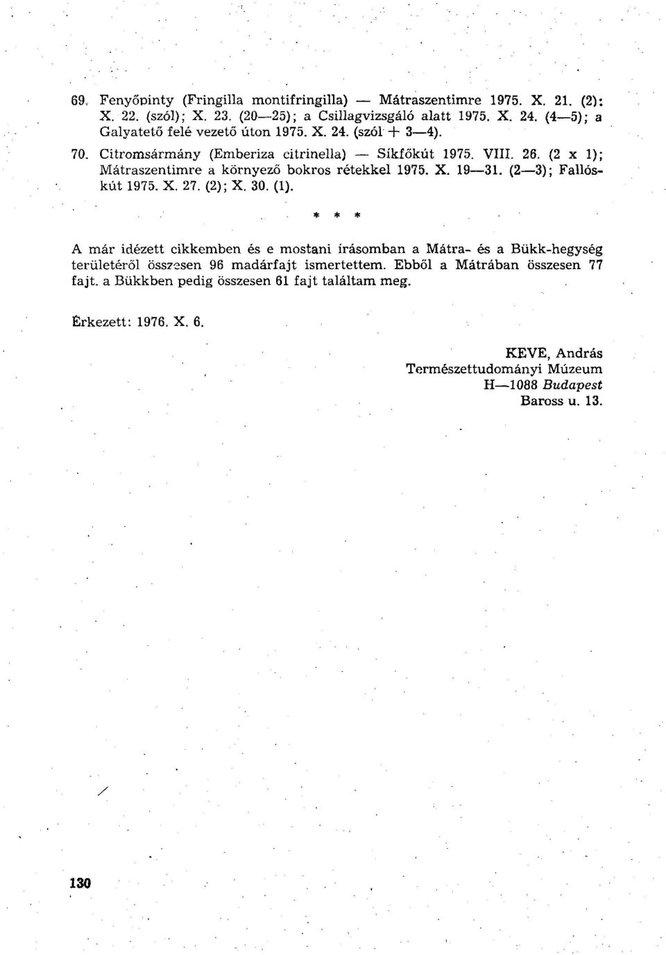 (2 x 1); Mátraszentimre a környező bokros rétekkel 1975. X. 19 31. (2 3); Fallóskút 1975. X. 27. (2); X. 30. (1).