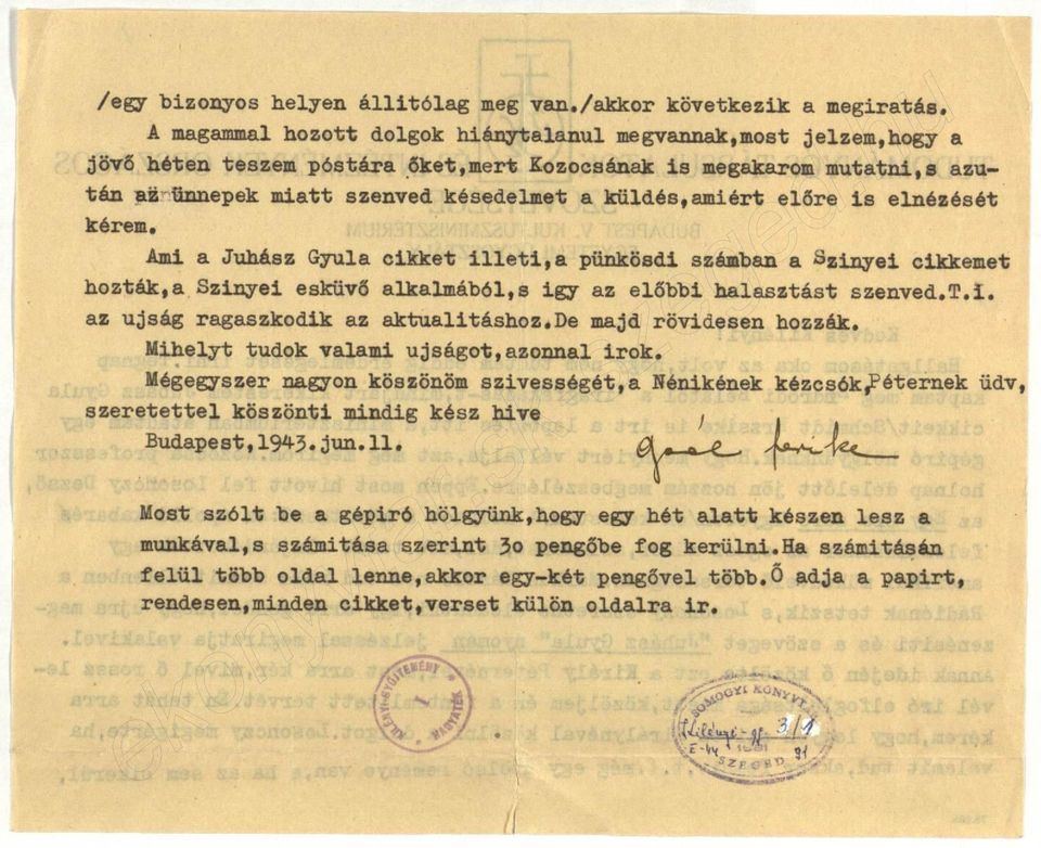 előre is elnézését kérem. Ami a Juhász Gyula cikket illeti,a pünkösdi számban a ^zinyei cikkemet hozták,a Szinyei esküvő alkalmából,s igy az előbbi halasztást szenved.t.i. az újság ragaszkodik az aktualitáshoz.