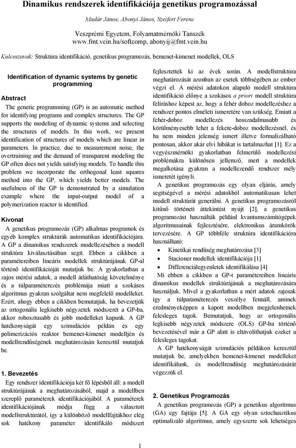 hu Kulcsszavak: Struktúra identifikáció, genetikus programozás, bemenet-kimenet modellek, OLS Identification of dynamic systems by genetic programming Abstract The genetic programming (GP) is an