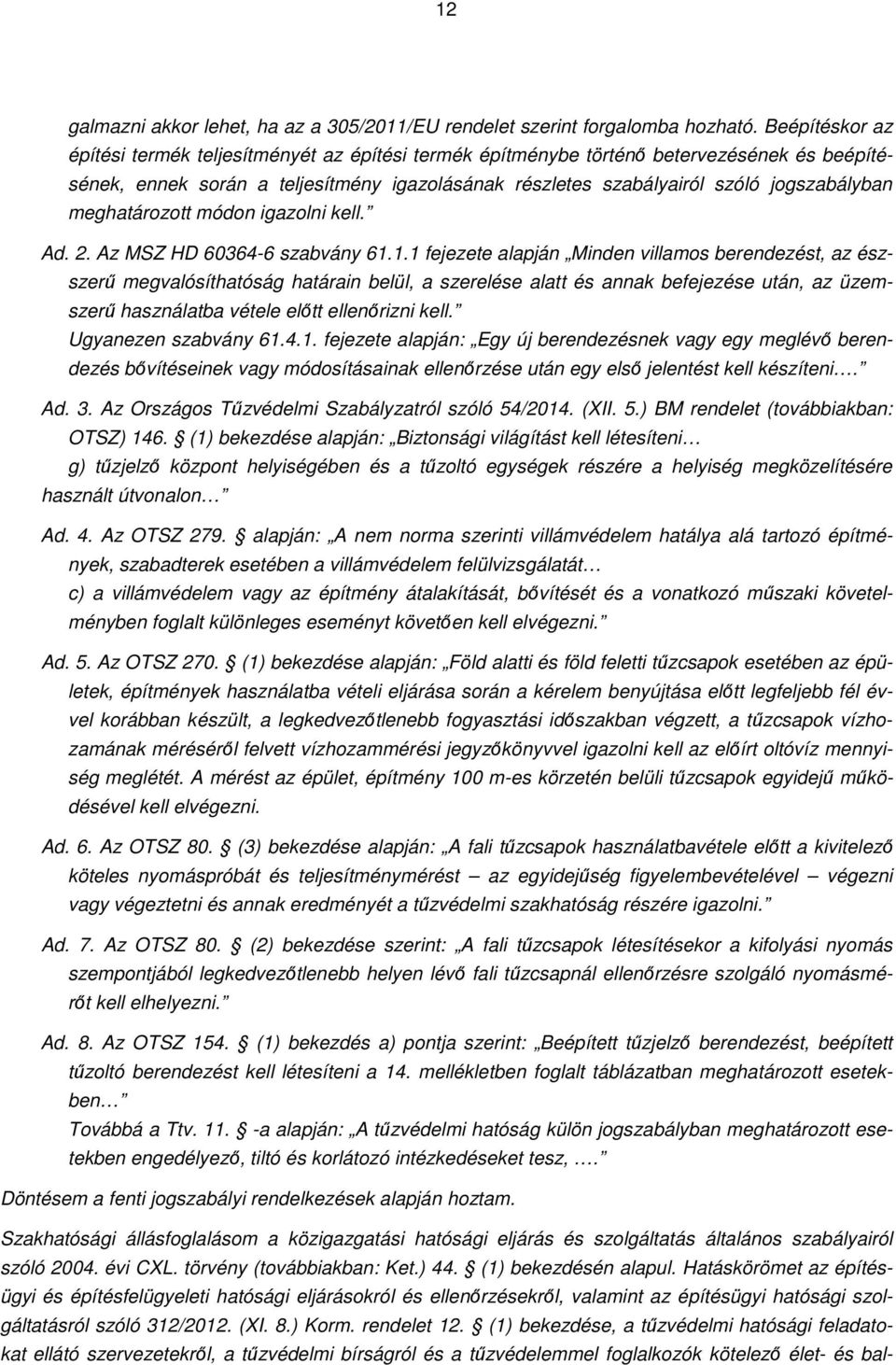 meghatározott módon igazolni kell. Ad. 2. Az MSZ HD 60364-6 szabvány 61.