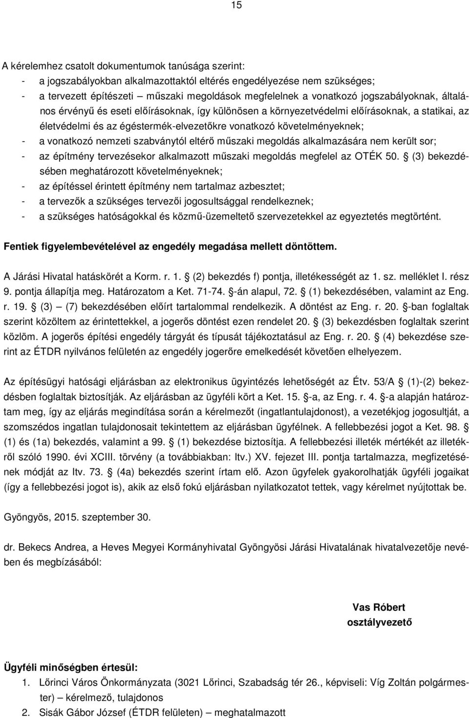 vonatkozó nemzeti szabványtól eltérő műszaki megoldás alkalmazására nem került sor; - az építmény tervezésekor alkalmazott műszaki megoldás megfelel az OTÉK 50.