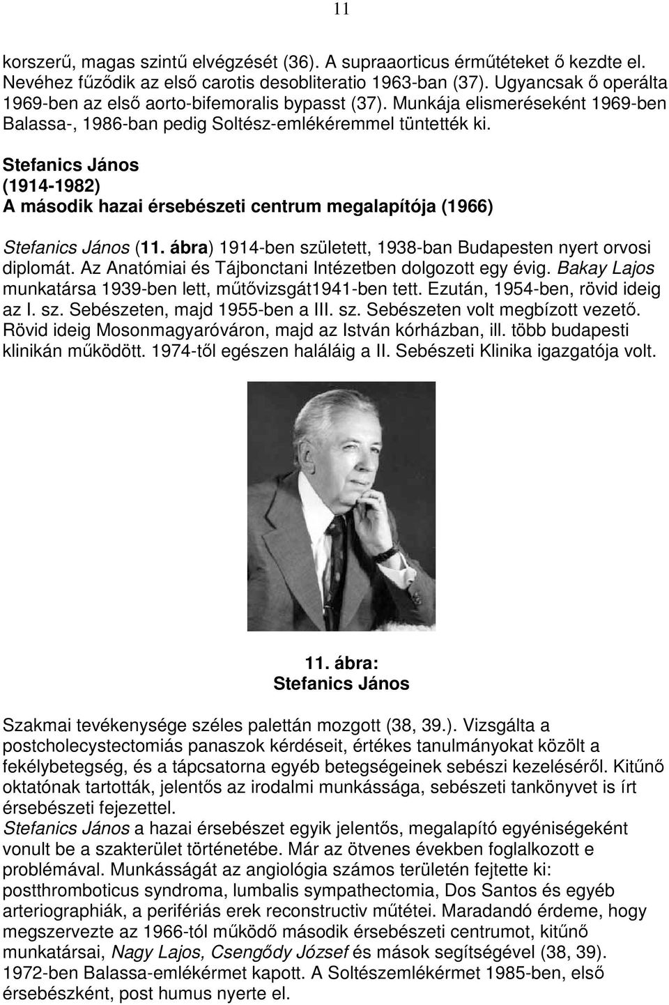 Stefanics János (1914-1982) A második hazai érsebészeti centrum megalapítója (1966) Stefanics János (11. ábra) 1914-ben született, 1938-ban Budapesten nyert orvosi diplomát.