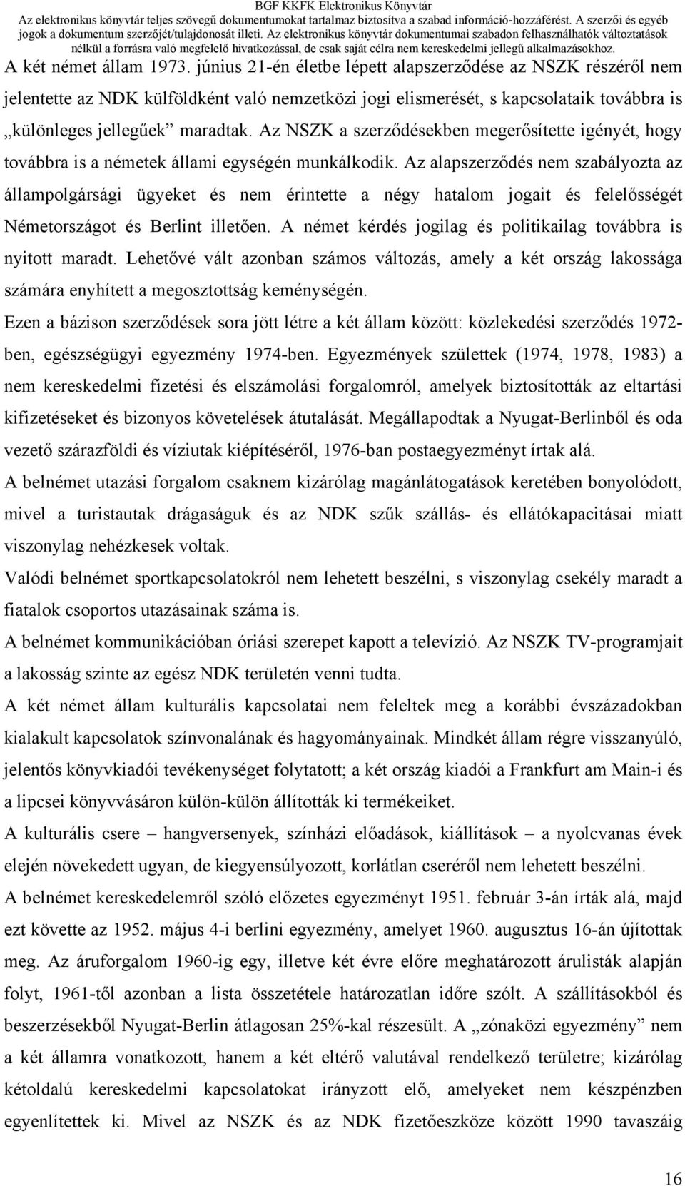 Az NSZK a szerződésekben megerősítette igényét, hogy továbbra is a németek állami egységén munkálkodik.