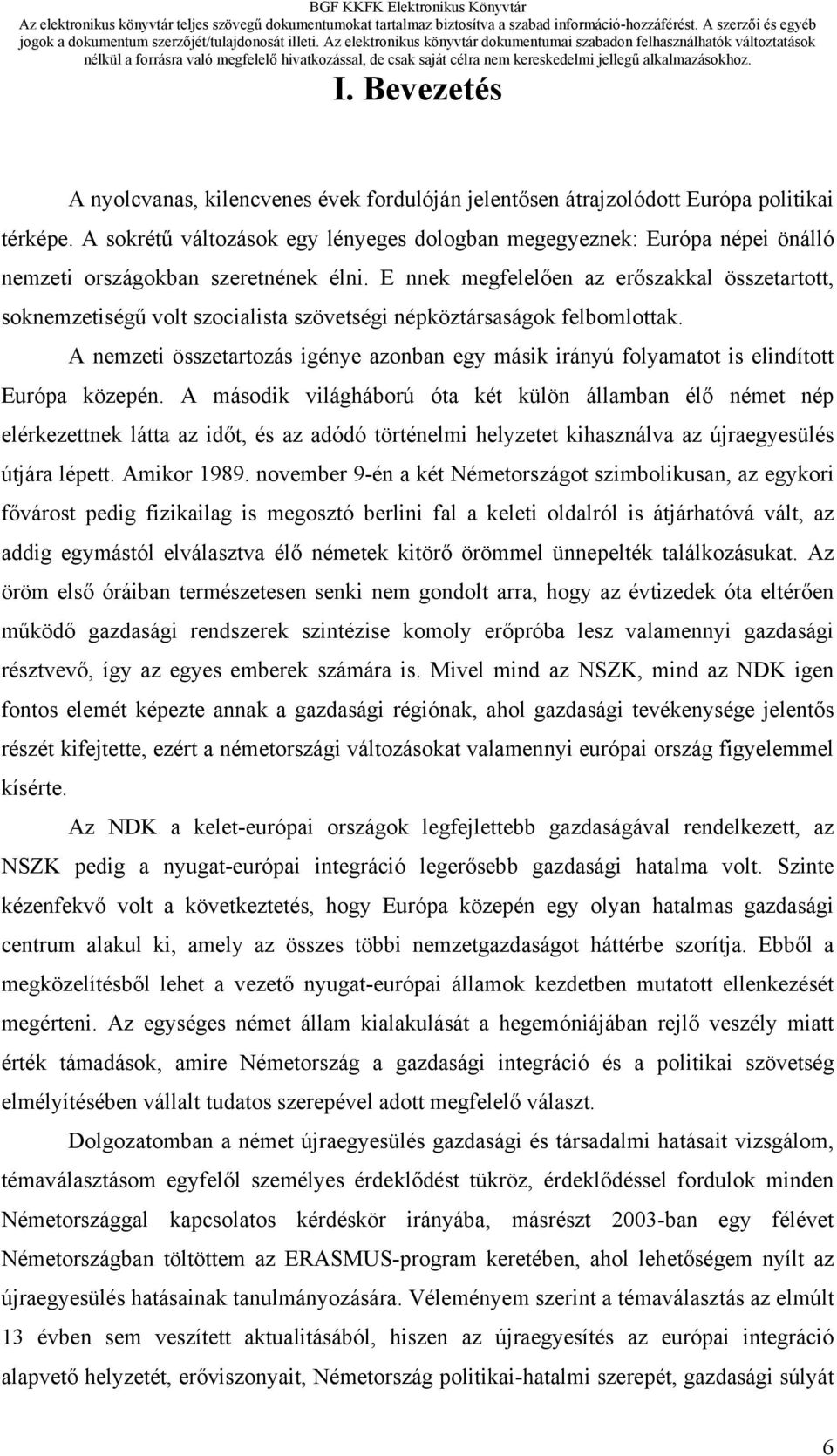 E nnek megfelelően az erőszakkal összetartott, soknemzetiségű volt szocialista szövetségi népköztársaságok felbomlottak.