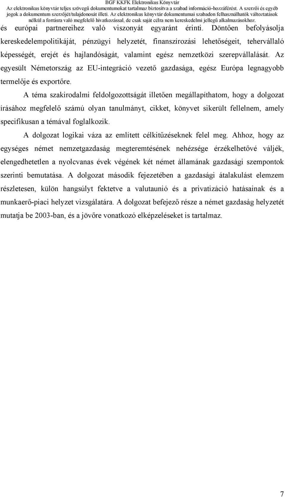 Az egyesült Németország az EU-integráció vezető gazdasága, egész Európa legnagyobb termelője és exportőre.