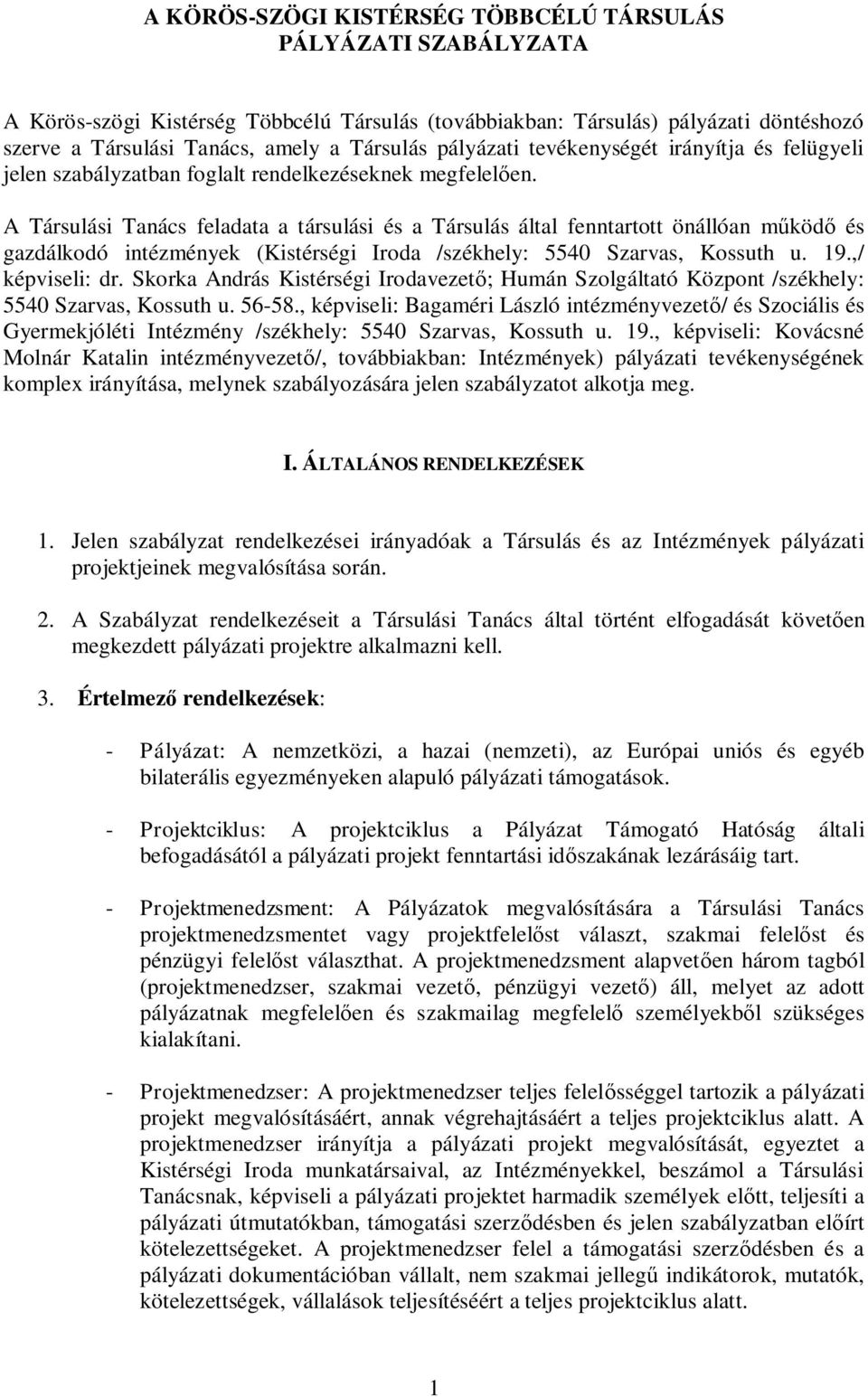 A Társulási Tanács feladata a társulási és a Társulás által fenntartott önállóan működő és gazdálkodó intézmények (Kistérségi Iroda /székhely: 5540 Szarvas, Kossuth u. 19.,/ képviseli: dr.