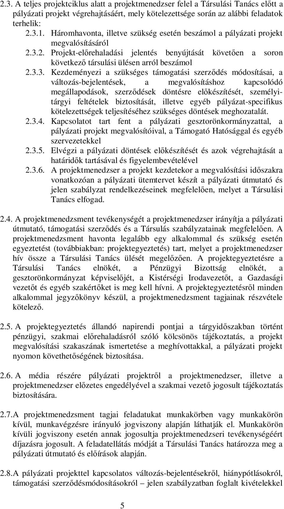 2. Projekt-előrehaladási jelentés benyújtását követően a soron következő társulási ülésen arról beszámol 2.3.