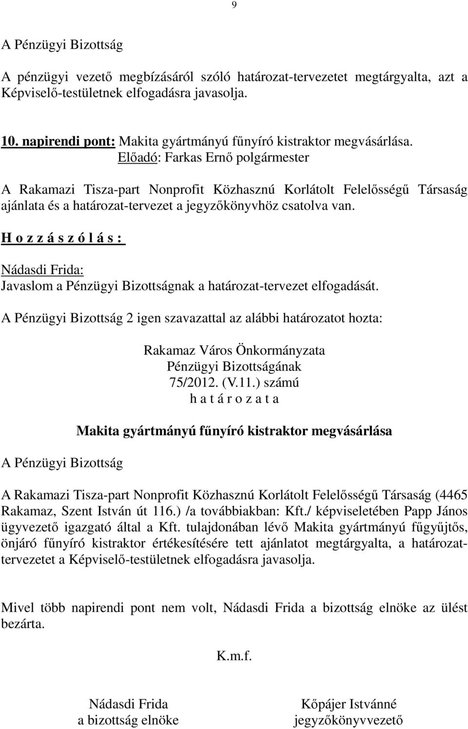 ) számú Makita gyártmányú fűnyíró kistraktor megvásárlása A Rakamazi Tisza-part Nonprofit Közhasznú Korlátolt Felelősségű Társaság (4465 Rakamaz, Szent István út 116.) /a továbbiakban: Kft.