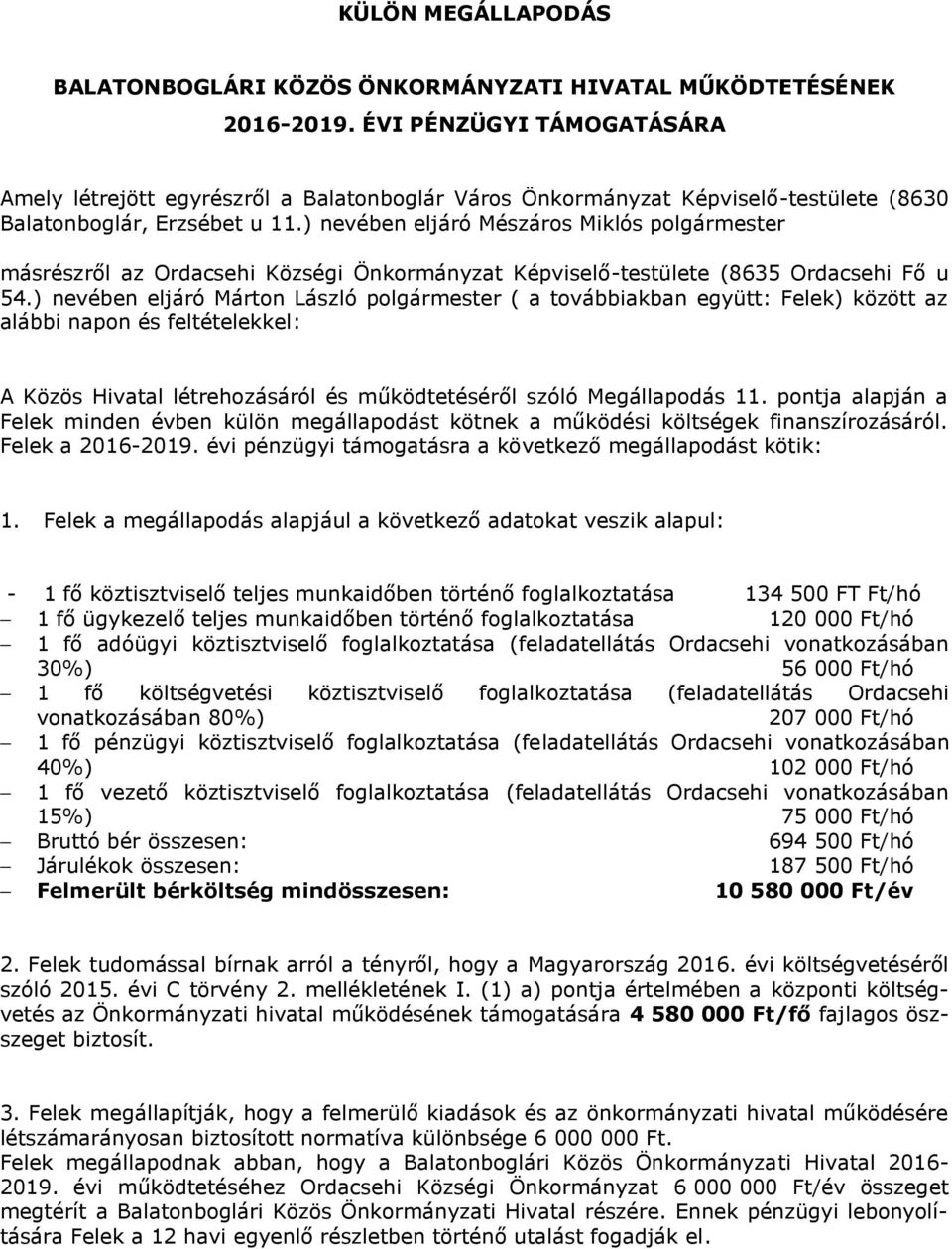 ) nevében eljáró Mészáros Miklós polgármester másrészről az Ordacsehi Községi Önkormányzat Képviselő-testülete (8635 Ordacsehi Fő u 54.