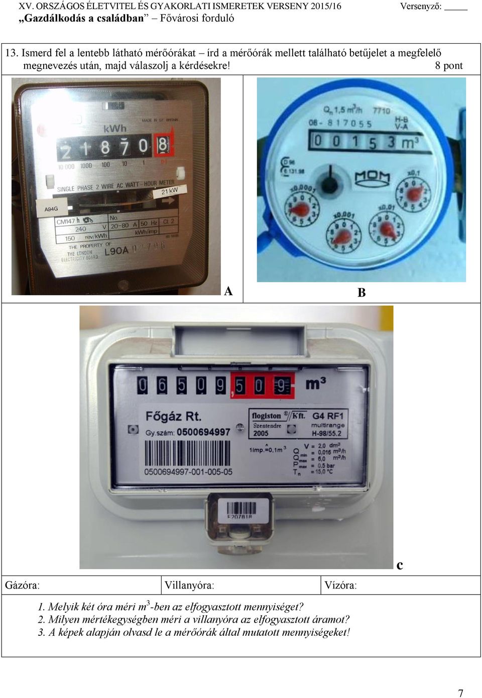 8 pont A B Gázóra: Villanyóra: Vízóra: c 1.