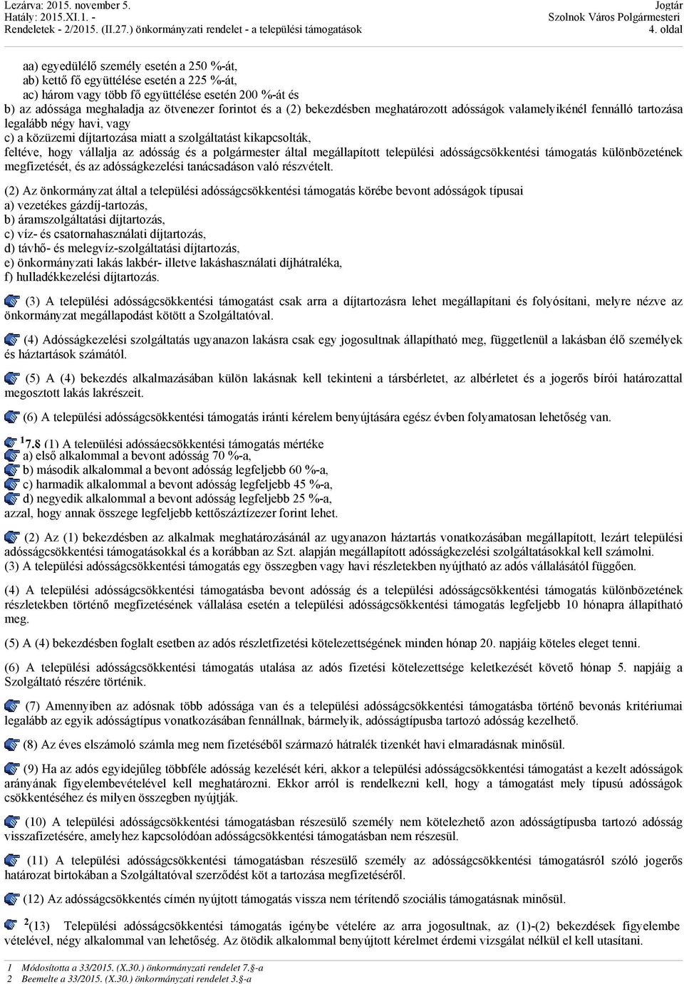 és a polgármester által megállapított települési adósságcsökkentési támogatás különbözetének megfizetését, és az adósságkezelési tanácsadáson való részvételt.
