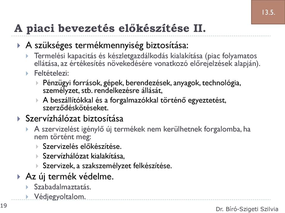 előrejelzések alapján). Feltételezi: Pénzügyi források, gépek, berendezések, anyagok, technológia, személyzet, stb.