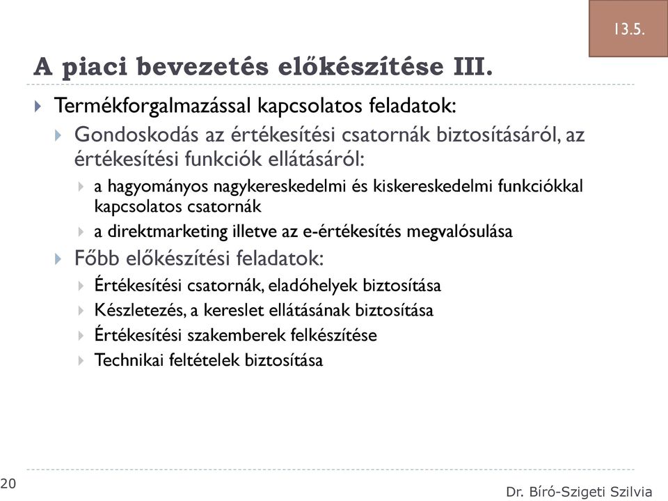 ellátásáról: a hagyományos nagykereskedelmi és kiskereskedelmi funkciókkal kapcsolatos csatornák a direktmarketing illetve az