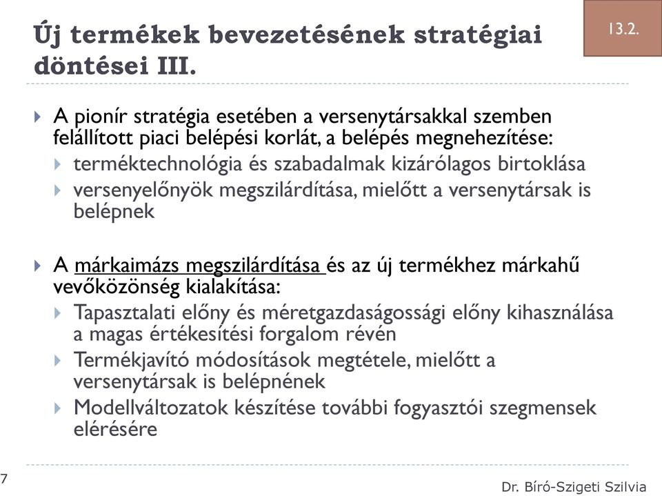 kizárólagos birtoklása versenyelőnyök megszilárdítása, mielőtt a versenytársak is belépnek A márkaimázs megszilárdítása és az új termékhez márkahű