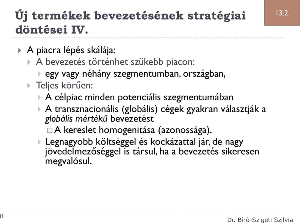 körűen: A célpiac minden potenciális szegmentumában A transznacionális (globális) cégek gyakran választják a