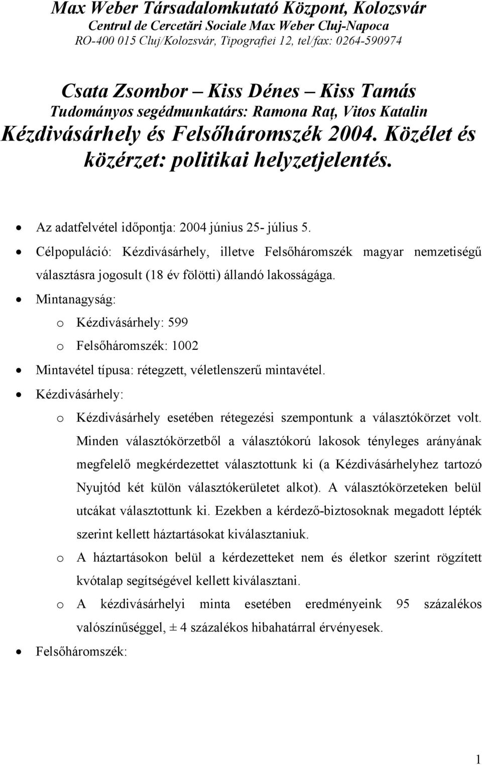 Célpopuláció:, illetve Felsőháromszék magyar nemzetiségű választásra jogosult (18 év fölötti) állandó lakosságága.