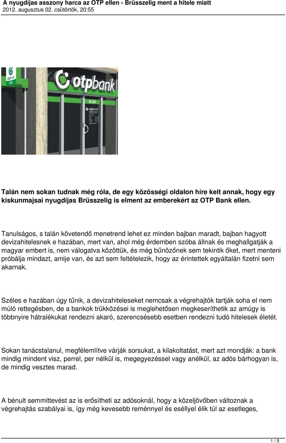 válogatva közöttük, és még bűnözőnek sem tekintik őket, mert menteni próbálja mindazt, amije van, és azt sem feltételezik, hogy az érintettek egyáltalán fizetni sem akarnak.