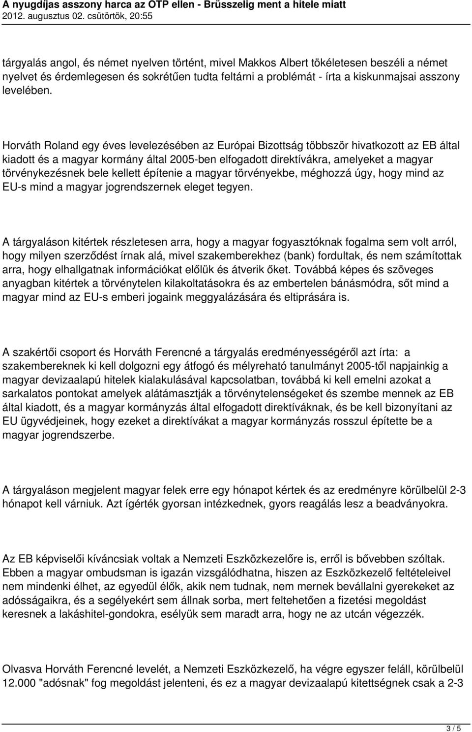 kellett építenie a magyar törvényekbe, méghozzá úgy, hogy mind az EU-s mind a magyar jogrendszernek eleget tegyen.