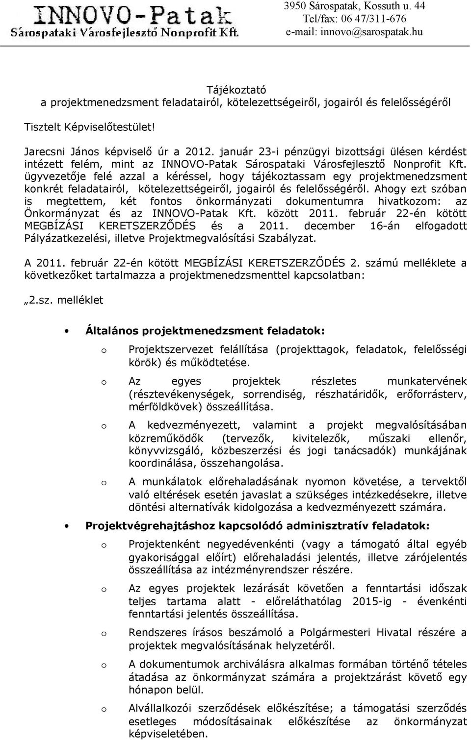 ügyvezetője felé azzal a kéréssel, hgy tájékztassam egy prjektmenedzsment knkrét feladatairól, kötelezettségeiről, jgairól és felelősségéről.