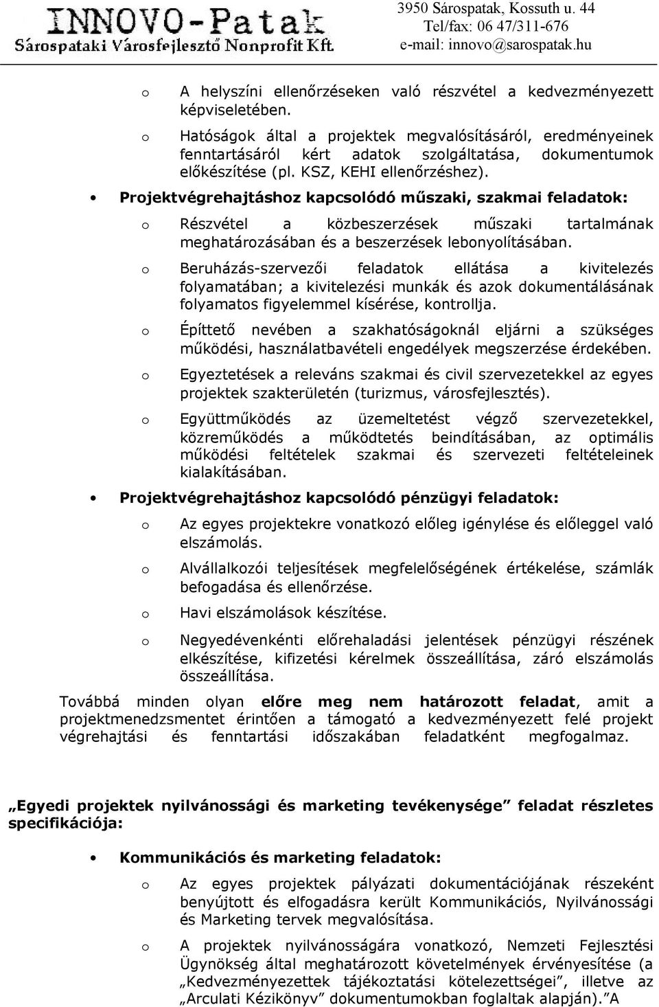 Prjektvégrehajtáshz kapcslódó műszaki, szakmai feladatk: Részvétel a közbeszerzések műszaki tartalmának meghatárzásában és a beszerzések lebnylításában.