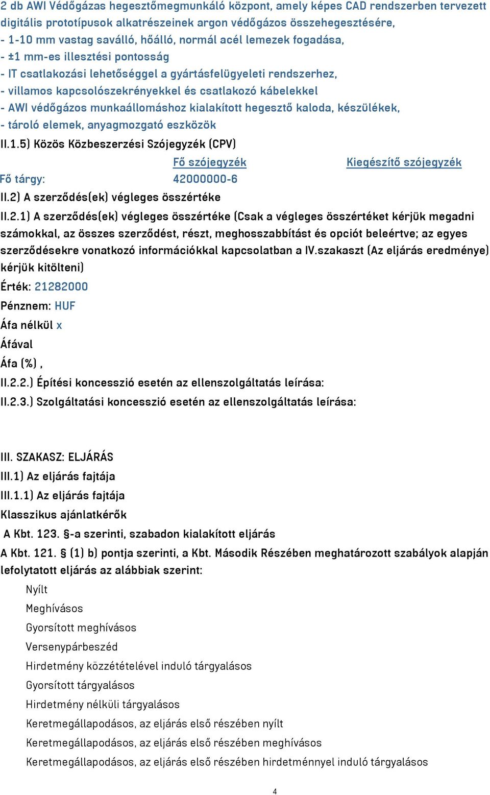 munkaállomáshoz kialakított hegesztő kaloda, készülékek, - tároló elemek, anyagmozgató eszközök II.1.