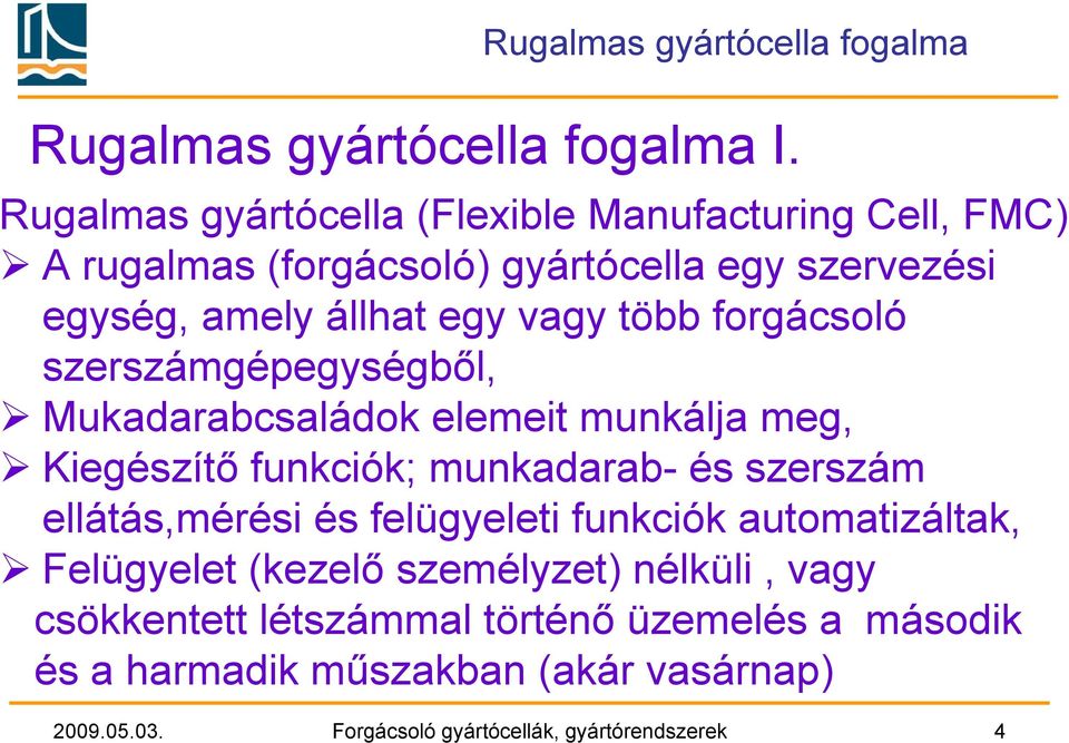 forgácsoló szerszámgépegységből, Mukadarabcsaládok elemeit munkálja meg, Kiegészítő funkciók; munkadarab- és szerszám ellátás,mérési és