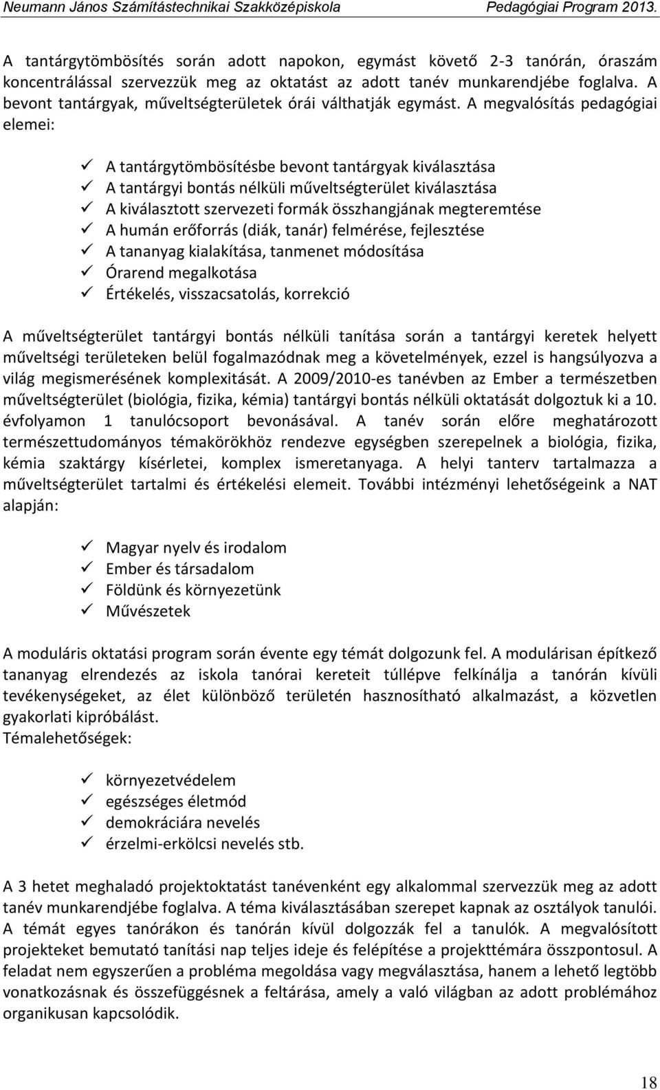 A megvalósítás pedagógiai elemei: A tantárgytömbösítésbe bevont tantárgyak kiválasztása A tantárgyi bontás nélküli műveltségterület kiválasztása A kiválasztott szervezeti formák összhangjának