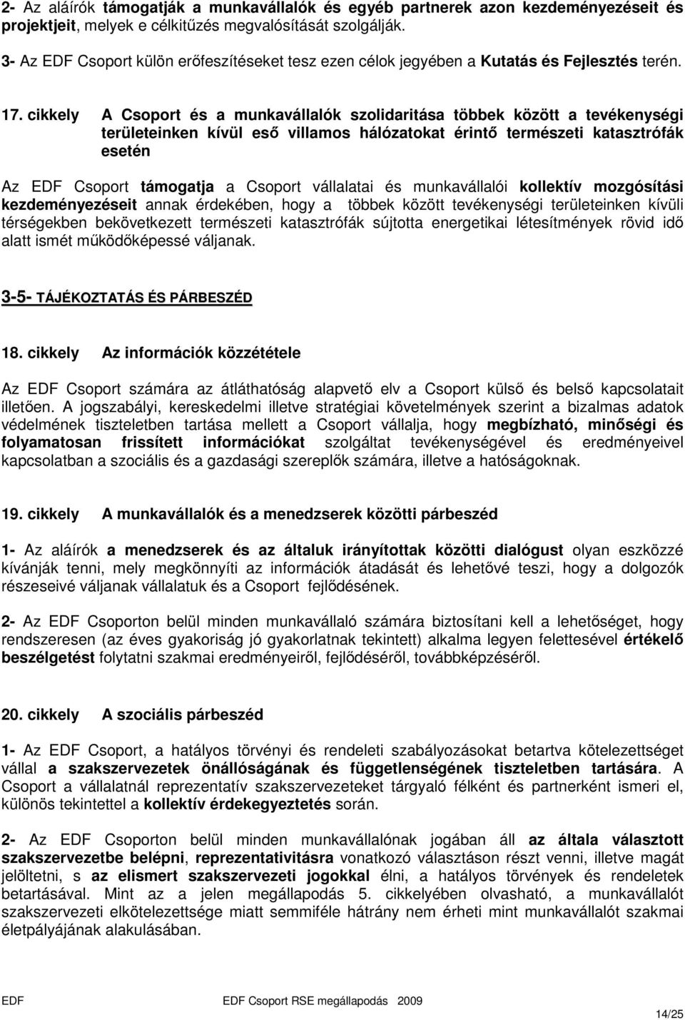 cikkely A Csoport és a munkavállalók szolidaritása többek között a tevékenységi területeinken kívül esı villamos hálózatokat érintı természeti katasztrófák esetén Az EDF Csoport támogatja a Csoport