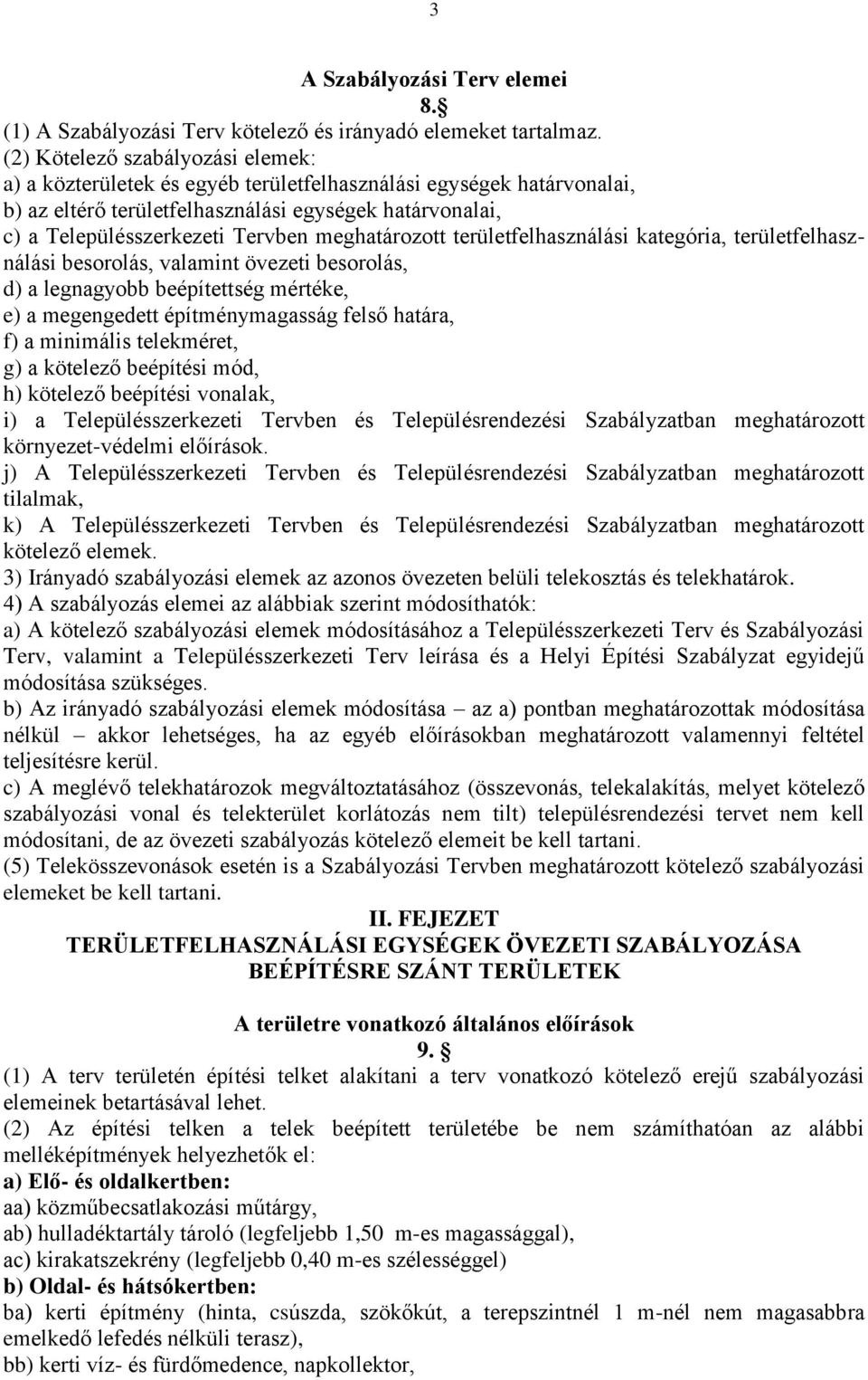 meghatározott területfelhasználási kategória, területfelhasználási besorolás, valamint övezeti besorolás, d) a legnagyobb beépítettség mértéke, e) a megengedett építménymagasság felső határa, f) a