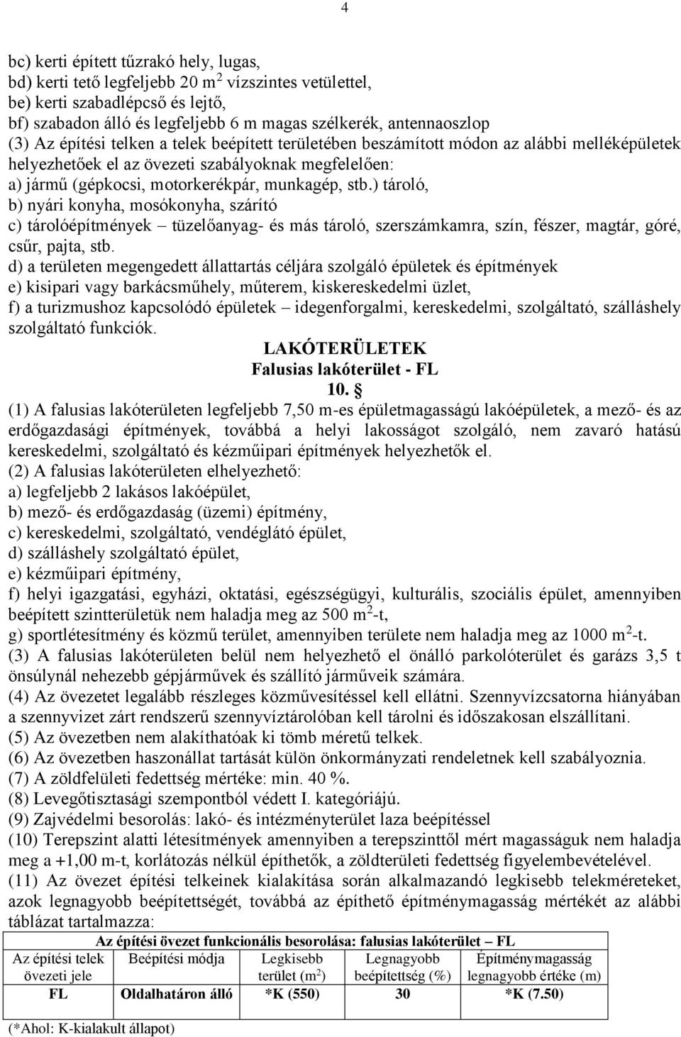 ) tároló, b) nyári konyha, mosókonyha, szárító c) tárolóépítmények tüzelőanyag- és más tároló, szerszámkamra, szín, fészer, magtár, góré, csűr, pajta, stb.