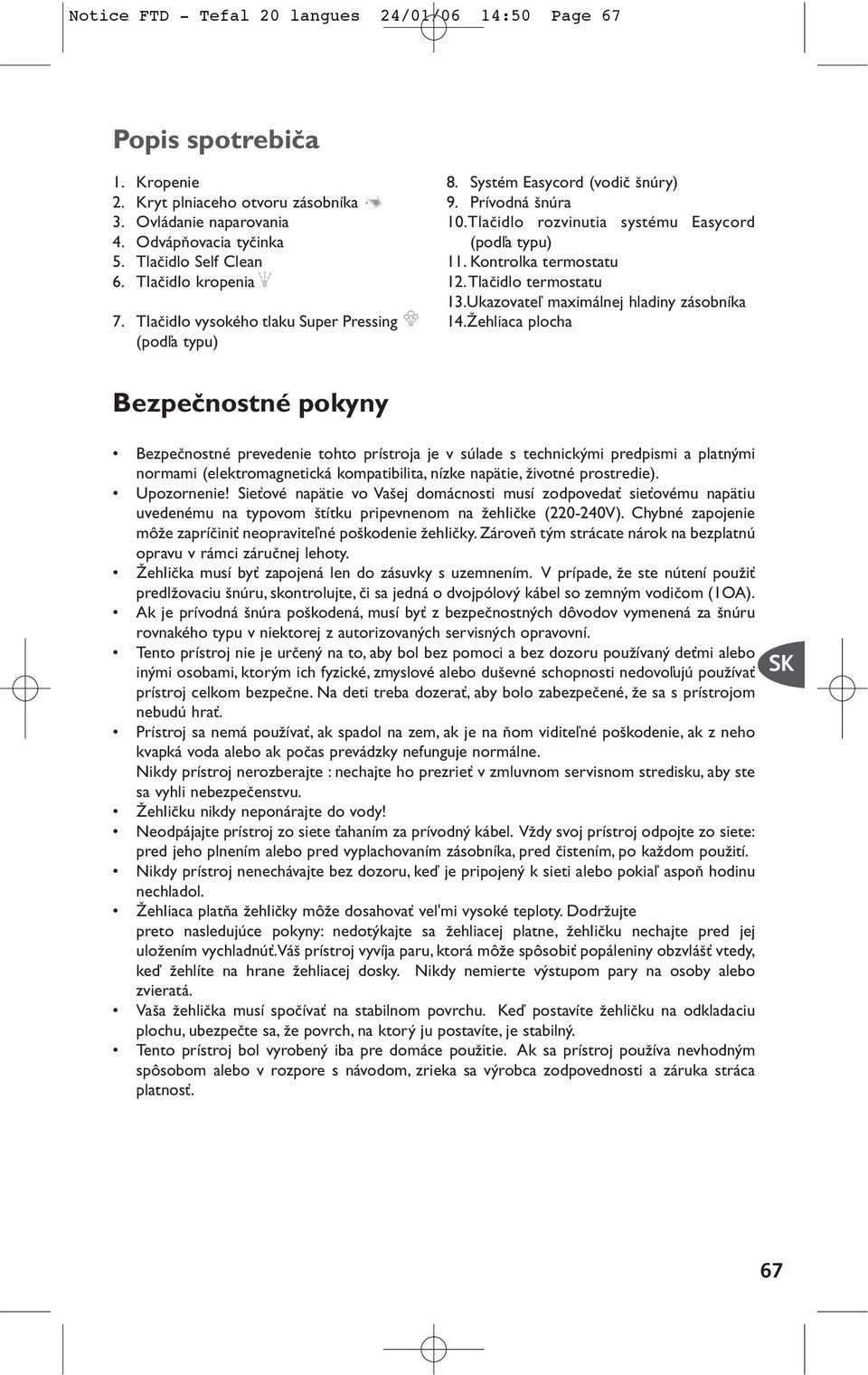 Kontrolka termostatu 12.Tlaãidlo termostatu 13.Ukazovateº maximálnej hladiny zásobníka 14.