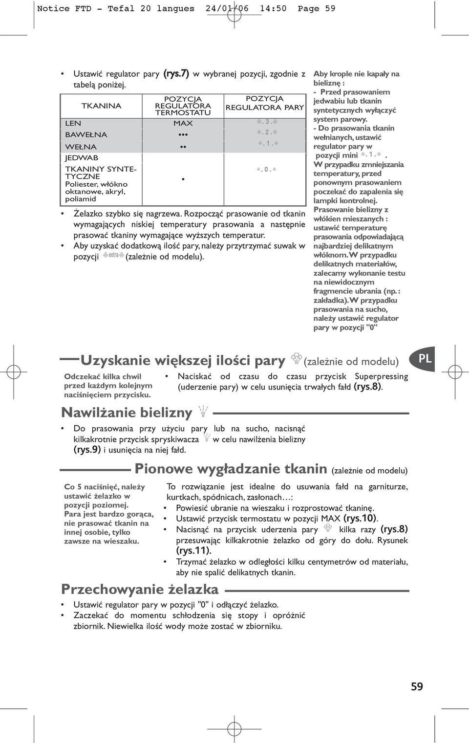 Rozpoczàç prasowanie od tkanin wymagajàcych niskiej temperatury prasowania a nast pnie prasowaç tkaniny wymagajàce wy szych temperatur.