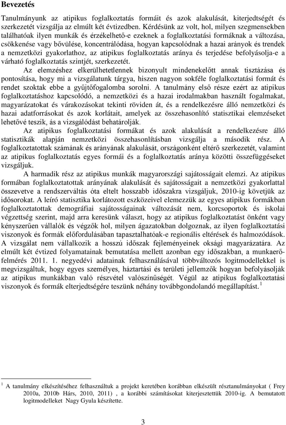 a hazai arányok és trendek a nemzetközi gyakorlathoz, az atipikus foglalkoztatás aránya és terjedése befolyásolja-e a várható foglalkoztatás szintjét, szerkezetét.