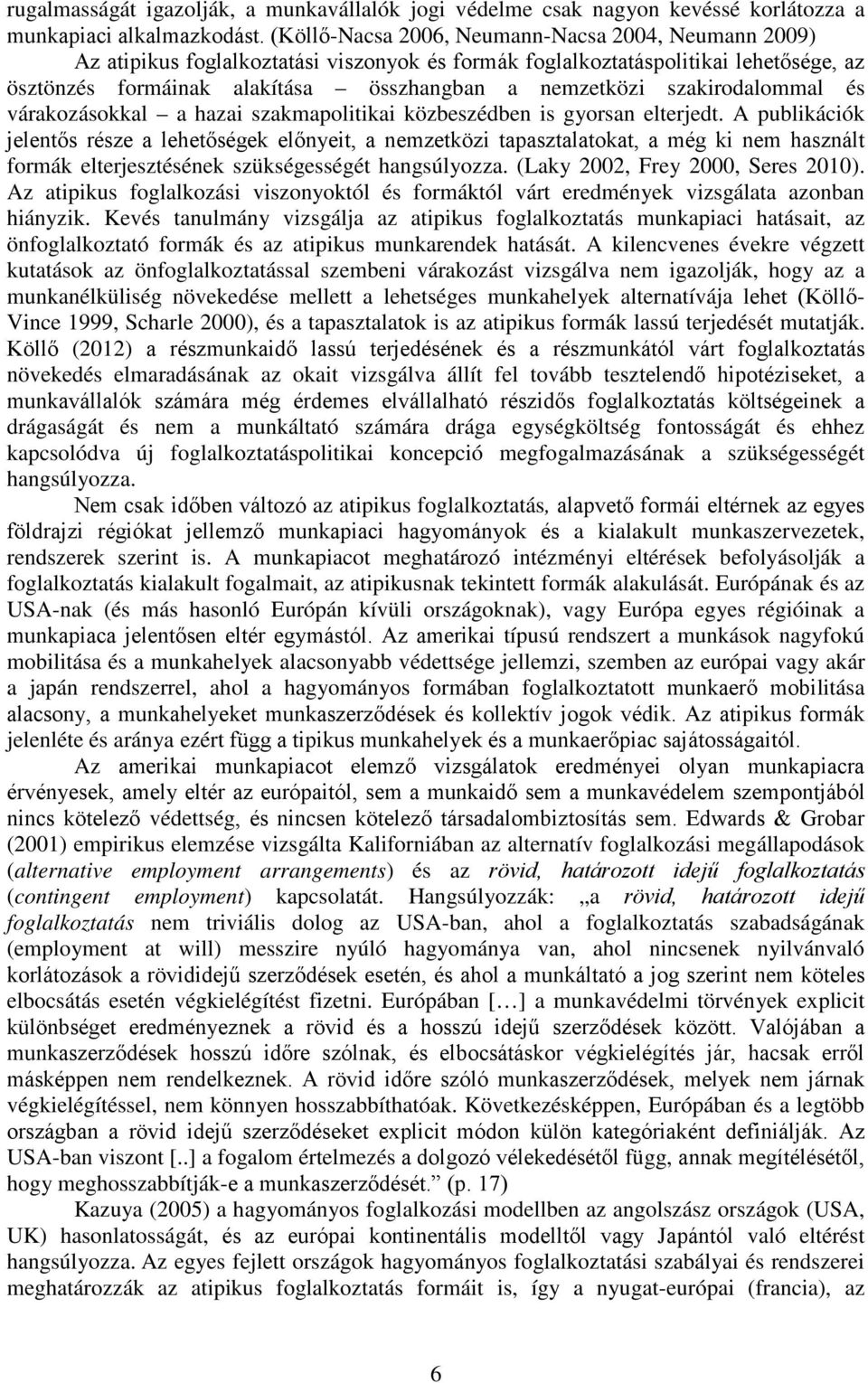 szakirodalommal és várakozásokkal a hazai szakmapolitikai közbeszédben is gyorsan elterjedt.