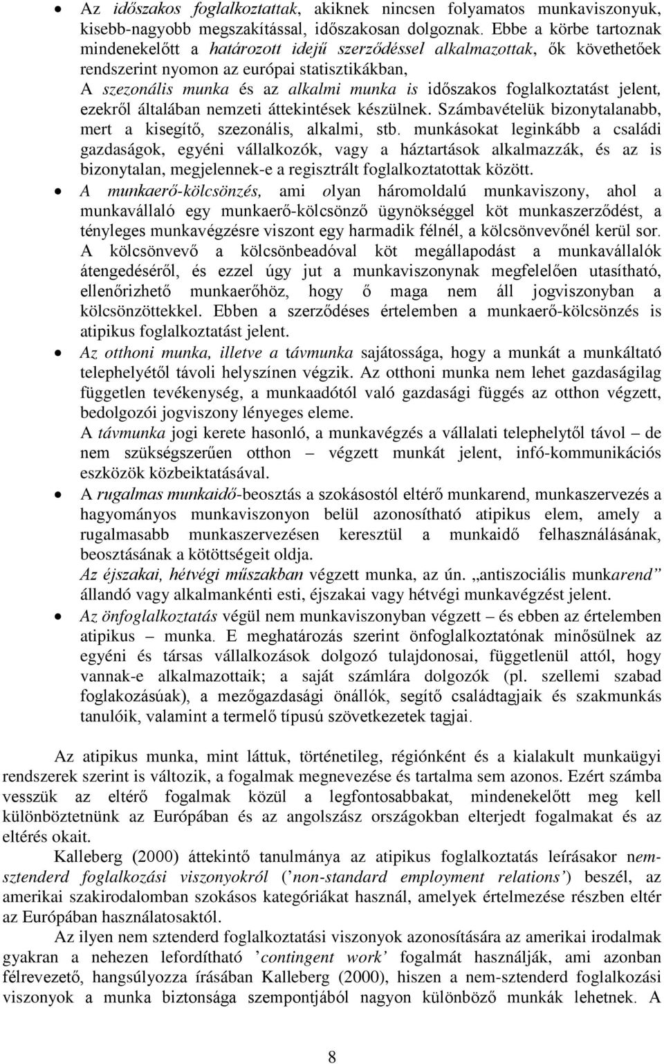 foglalkoztatást jelent, ezekről általában nemzeti áttekintések készülnek. Számbavételük bizonytalanabb, mert a kisegítő, szezonális, alkalmi, stb.