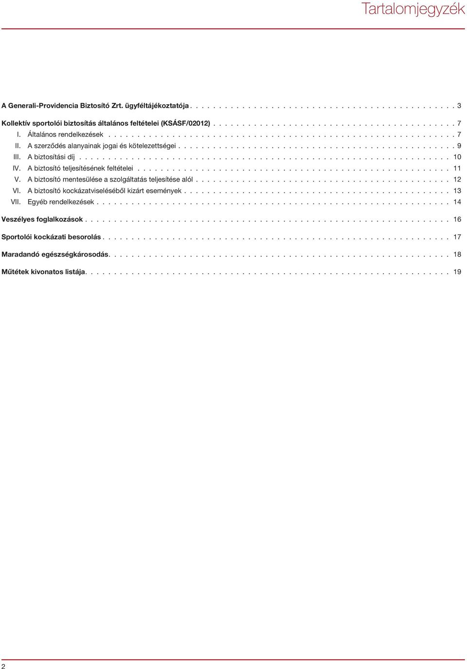 A biztosítási díj................................................................ 10 IV. A biztosító teljesítésének feltételei...................................................... 11 V.