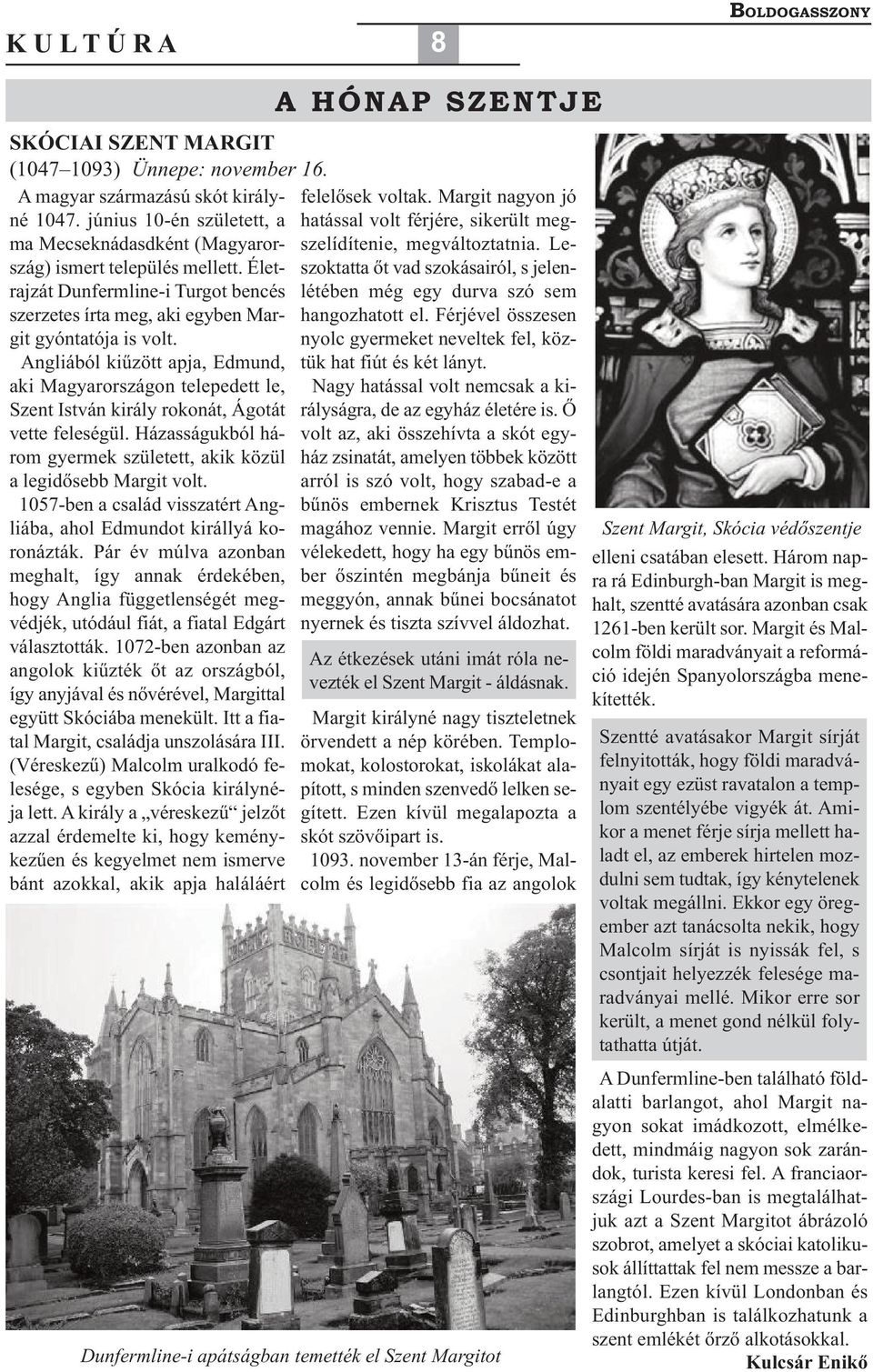 Angliából kiűzött apja, Edmund, aki Magyarországon telepedett le, Szent István király rokonát, Ágotát vette feleségül. Házasságukból három gyermek született, akik közül a legidősebb Margit volt.