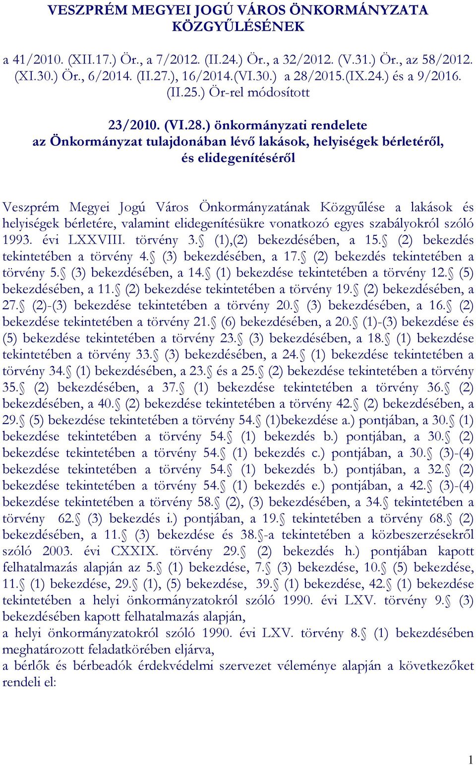 ) önkormányzati rendelete az Önkormányzat tulajdonában lévő lakások, helyiségek bérletéről, és elidegenítéséről Veszprém Megyei Jogú Város Önkormányzatának Közgyűlése a lakások és helyiségek