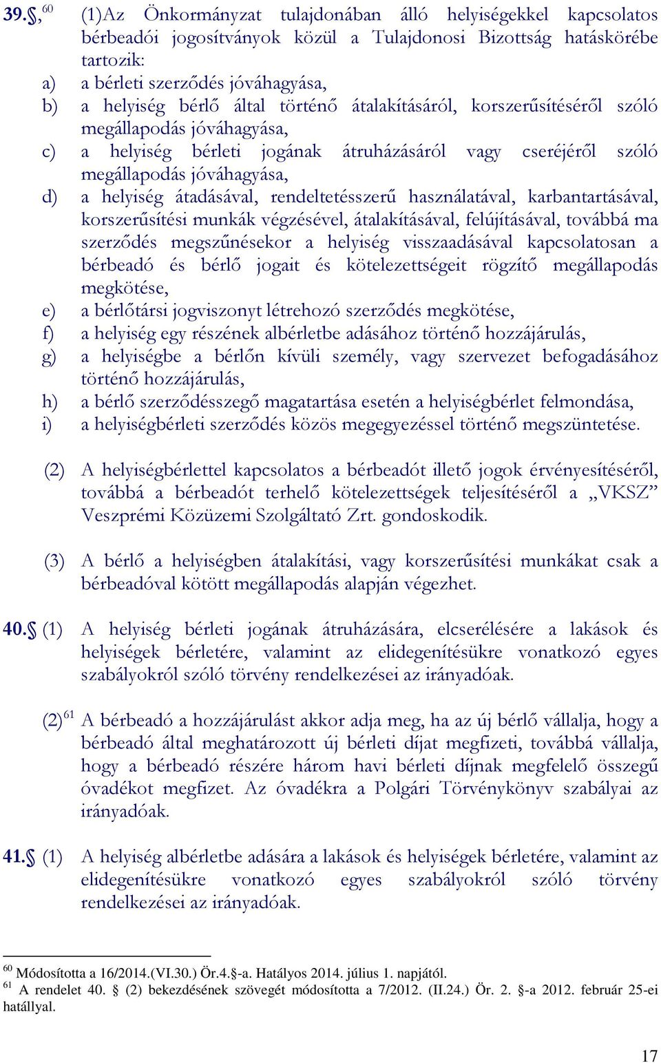 átadásával, rendeltetésszerű használatával, karbantartásával, korszerűsítési munkák végzésével, átalakításával, felújításával, továbbá ma szerződés megszűnésekor a helyiség visszaadásával